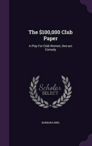 9781348046974: The $100,000 Club Paper: A Play For Club Women, One-act Comedy