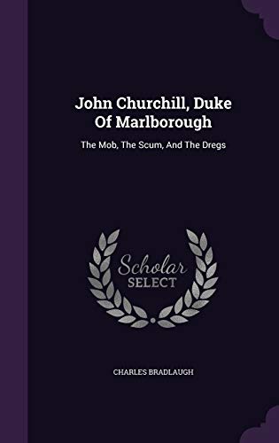 9781348057291: John Churchill, Duke Of Marlborough: The Mob, The Scum, And The Dregs