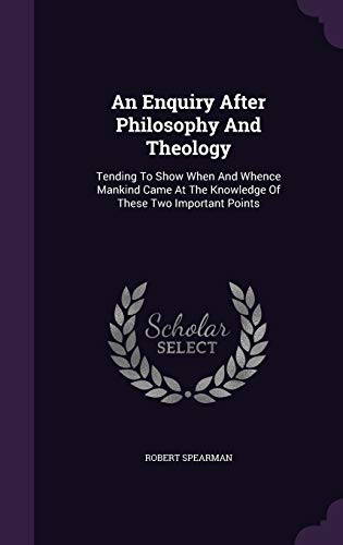 9781348062721: An Enquiry After Philosophy And Theology: Tending To Show When And Whence Mankind Came At The Knowledge Of These Two Important Points