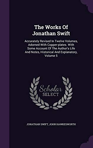 9781348118961: The Works Of Jonathan Swift: Accurately Revised In Twelve Volumes, Adorned With Copper-plates. With Some Account Of The Author's Life And Notes, Historical And Explanatory, Volume 5