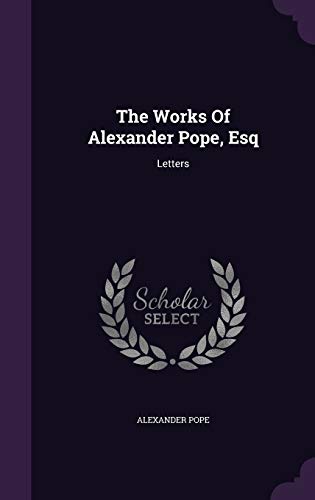 9781348126058: The Works Of Alexander Pope, Esq: Letters