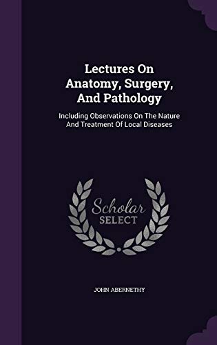 9781348128199: Lectures On Anatomy, Surgery, And Pathology: Including Observations On The Nature And Treatment Of Local Diseases