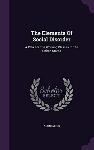 9781348130536: The Elements Of Social Disorder: A Plea For The Working Classes In The United States