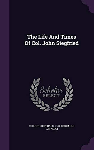 9781348144687: The Life And Times Of Col. John Siegfried