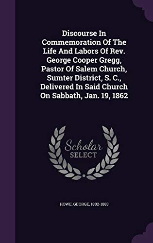 9781348181965: Discourse In Commemoration Of The Life And Labors Of Rev. George Cooper Gregg, Pastor Of Salem Church, Sumter District, S. C., Delivered In Said Church On Sabbath, Jan. 19, 1862