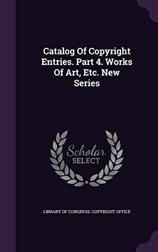 9781348189091: Catalog Of Copyright Entries. Part 4. Works Of Art, Etc. New Series
