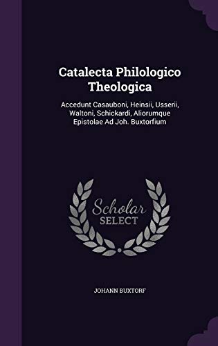 9781348240709: Catalecta Philologico Theologica: Accedunt Casauboni, Heinsii, Usserii, Waltoni, Schickardi, Aliorumque Epistolae Ad Joh. Buxtorfium