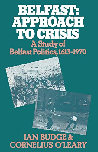 Imagen de archivo de Belfast: Approach to Crisis : A Study of Belfast Politics 1613-1970 a la venta por Chiron Media