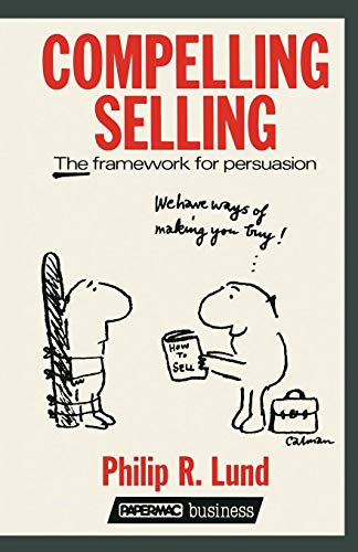 Stock image for Compelling Selling: The framework for persuasion Lund, Philip Reginald for sale by Langdon eTraders