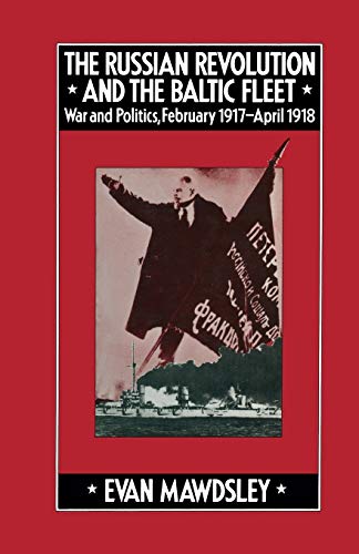 9781349037612: The Russian Revolution and the Baltic Fleet: War and Politics, February 1917–April 1918 (Studies in Russian and East European History and Society)