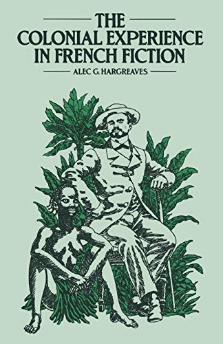 Imagen de archivo de The Colonial Experience in French Fiction : A Study of Pierre Loti, Ernest Psichari and Pierre Mille a la venta por Chiron Media