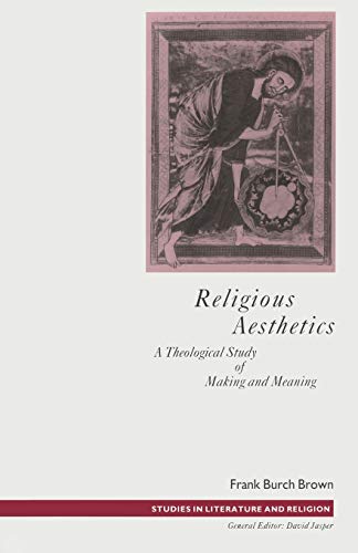 Religious Aesthetics: A Theological Study of Making and Meaning (Studies in Literature and Religion) - Brown, Frank Burch