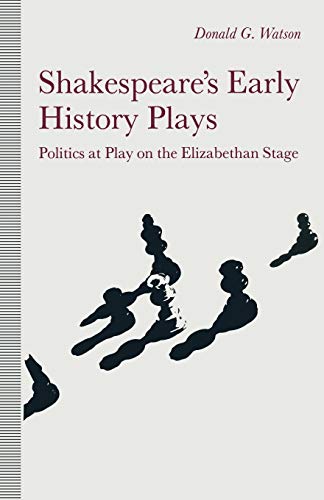 9781349110377: Shakespeare's Early History Plays: Politics at Play on the Elizabethan Stage