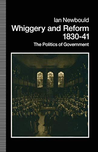 9781349117499: Whiggery and Reform, 1830–41: The Politics of Government