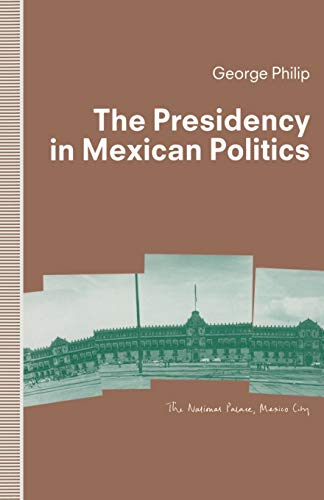 9781349121946: The Presidency in Mexican Politics (St Antony's Series)