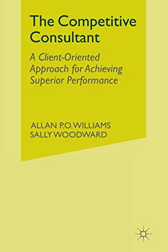 Stock image for The Competitive Consultant: A Client-Oriented Approach for Achieving Superior Performance for sale by Mispah books