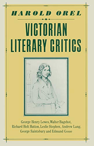Stock image for Victorian Literary Critics: George Henry Lewes, Walter Bagehot, Richard Holt Hutton, Leslie Stephen, Andrew Lang, George Saintsbury and Edmund Gosse for sale by HPB-Red