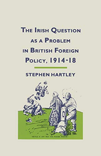 Stock image for The Irish Question as a Problem in British Foreign Policy, 191418 for sale by Kennys Bookshop and Art Galleries Ltd.
