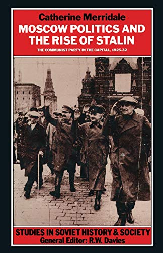 Beispielbild fr Moscow Politics and The Rise of Stalin: The Communist Party in the Capital, 1925?32 (Studies in Soviet History and Society) zum Verkauf von Lucky's Textbooks