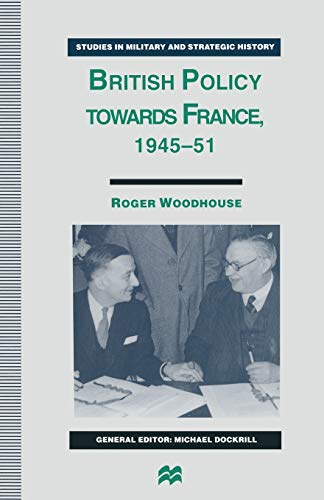 9781349243020: British Policy towards France, 1945-51 (Studies in Military and Strategic History)