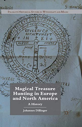 Magical Treasure Hunting in Europe and North America: A History (Palgrave Historical Studies in Witchcraft and Magic) - Dillinger, J.