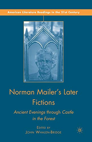 Beispielbild fr Norman Mailer's Later Fictions: Ancient Evenings through Castle in the Forest zum Verkauf von THE SAINT BOOKSTORE