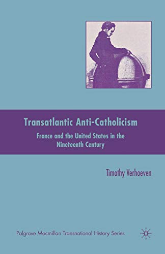 Beispielbild fr Transatlantic Anti-Catholicism : France and the United States in the Nineteenth Century zum Verkauf von Chiron Media