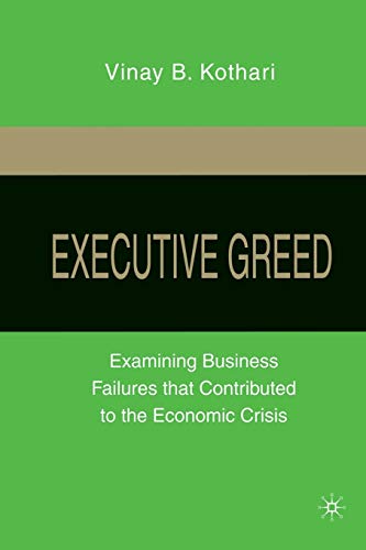 Imagen de archivo de Executive Greed : Examining Business Failures that Contributed to the Economic Crisis a la venta por Chiron Media