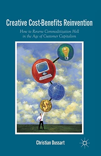 Beispielbild fr Creative Cost-Benefits Reinvention: How to Reverse Commoditization Hell in the Age of Customer Capitalism zum Verkauf von THE SAINT BOOKSTORE