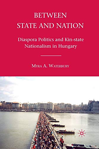 Stock image for Between State and Nation : Diaspora Politics and Kin-state Nationalism in Hungary for sale by Chiron Media