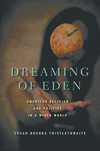Stock image for Dreaming of Eden: American Religion and Politics in a Wired World for sale by THE SAINT BOOKSTORE