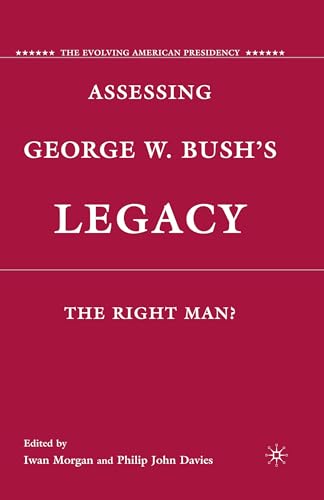 Stock image for Assessing George W. Bush's Legacy: The Right Man? for sale by THE SAINT BOOKSTORE