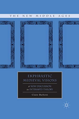 Stock image for Ekphrastic Medieval Visions: A New Discussion in Interarts Theory for sale by THE SAINT BOOKSTORE