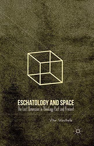 Beispielbild fr Eschatology and Space: The Lost Dimension in Theology Past and Present zum Verkauf von THE SAINT BOOKSTORE