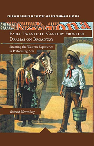 Stock image for Early-Twentieth-Century Frontier Dramas on Broadway : Situating the Western Experience in Performing Arts for sale by Chiron Media