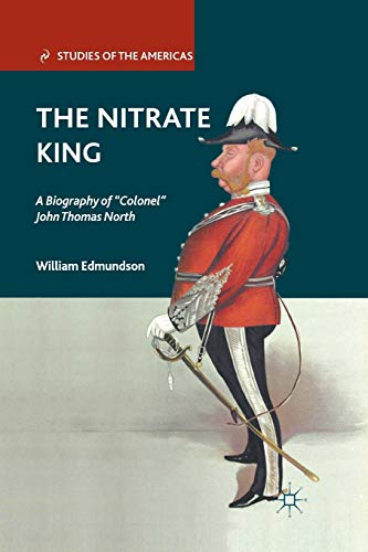 9781349294756: The Nitrate King: A Biography of “Colonel” John Thomas North (Studies of the Americas)