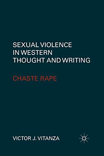 Stock image for Sexual Violence in Western Thought and Writing: Chaste Rape for sale by THE SAINT BOOKSTORE