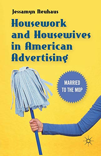 Beispielbild fr Housework and Housewives in American Advertising : Married to the Mop zum Verkauf von Chiron Media