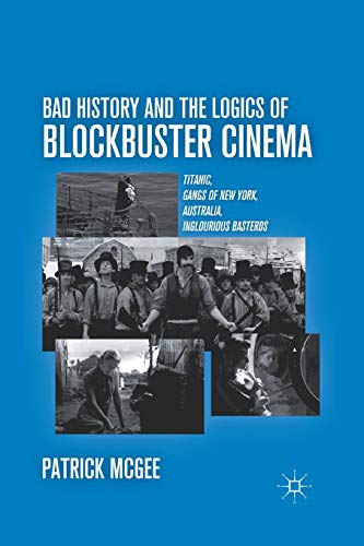 9781349297146: Bad History and the Logics of Blockbuster Cinema: Titanic, Gangs of New York, Australia, Inglourious Basterds