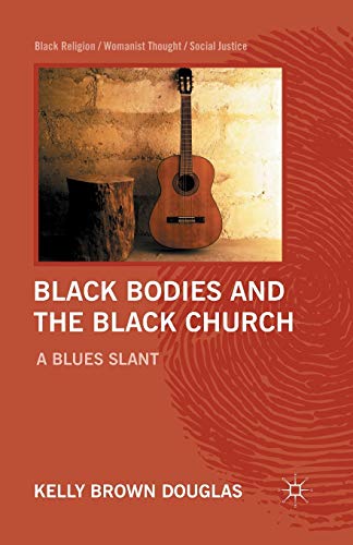 9781349297429: Black Bodies and the Black Church: A Blues Slant (Black Religion/Womanist Thought/Social Justice)