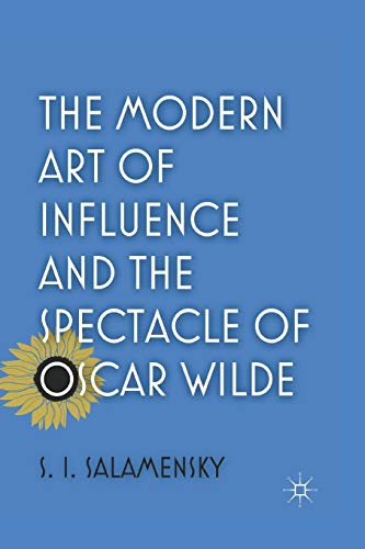 Stock image for The Modern Art of Influence and the Spectacle of Oscar Wilde for sale by Lucky's Textbooks