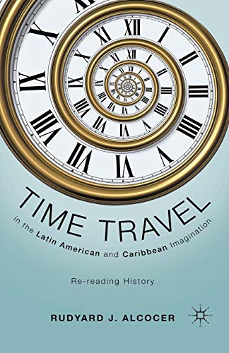 Stock image for Time Travel in the Latin American and Caribbean Imagination: Re-reading History for sale by THE SAINT BOOKSTORE