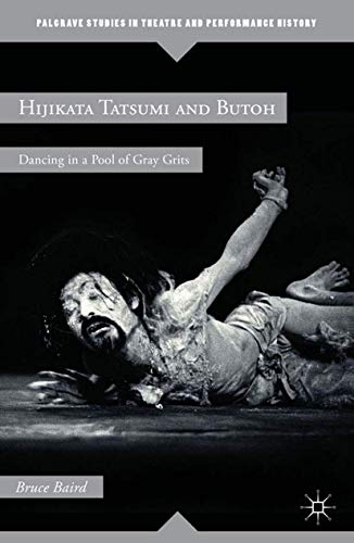 9781349298587: Hijikata Tatsumi and Butoh: Dancing in a Pool of Gray Grits (Palgrave Studies in Theatre and Performance History)