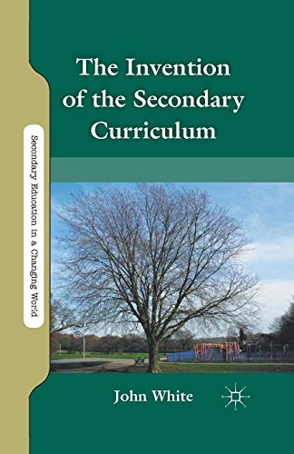 9781349298747: The Invention of the Secondary Curriculum (Secondary Education in a Changing World)