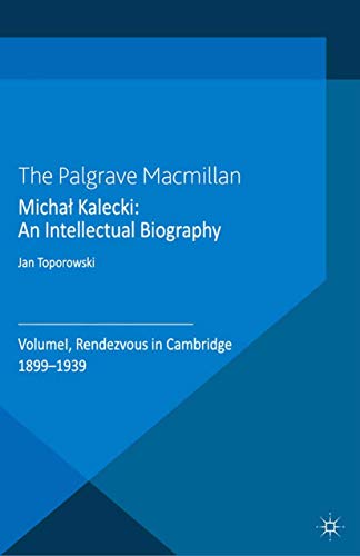 9781349303229: Michał Kalecki: An Intellectual Biography : Volume I Rendezvous in Cambridge 1899-1939 (Palgrave Studies in the History of Economic Thought)