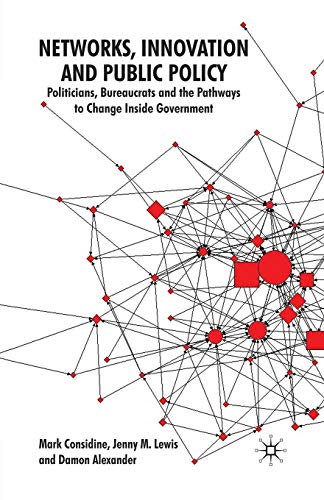 Stock image for Networks, Innovation and Public Policy: Politicians, Bureaucrats and the Pathways to Change inside Government for sale by Lucky's Textbooks