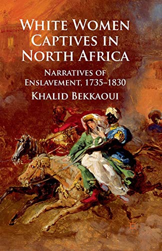 Stock image for White Women Captives in North Africa: Narratives of Enslavement, 1735-1830 for sale by THE SAINT BOOKSTORE