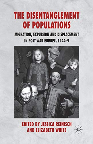 Beispielbild fr The Disentanglement of Populations : Migration, Expulsion and Displacement in postwar Europe, 1944-49 zum Verkauf von Blackwell's