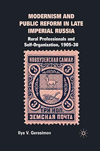 Imagen de archivo de Modernism and Public Reform in Late Imperial Russia : Rural Professionals and Self-Organization, 1905-30 a la venta por Chiron Media