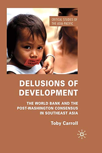 Stock image for Delusions of Development : The World Bank and the Post-Washington Consensus in Southeast Asia for sale by Chiron Media